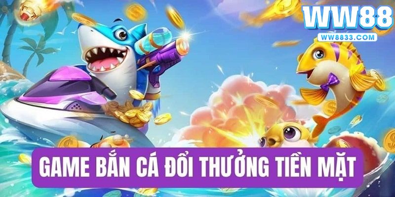 bắn cá đổi tiền mặt