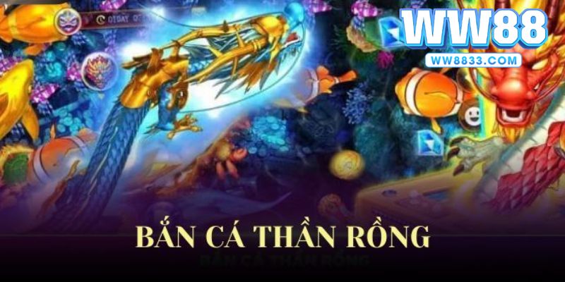 bắn cá thần rồng ww88