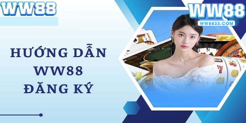 Hướng dẫn cách đăng ký WW88