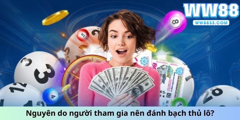 Nguyên do người tham gia nên đánh bạch thủ lô